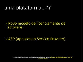 uma plataforma...?? - Novo modelo de licenciamento de software:  - ASP (Application Service Provider)‏ 
