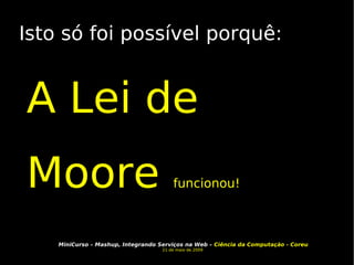 Isto só foi possível porquê: A Lei de Moore  funcionou! 