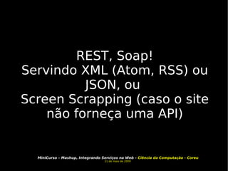 REST, Soap! Servindo XML (Atom, RSS) ou JSON, ou  Screen Scrapping (caso o site não forneça uma API) 