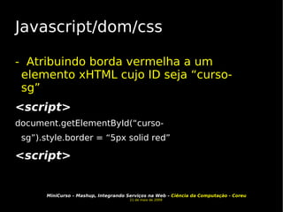 Javascript/dom/css -  Atribuindo borda vermelha a um elemento xHTML cujo ID seja “curso-sg” <script>  document.getElementById(“curso-sg”).style.border = “5px solid red” <script> 
