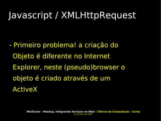 Javascript / XMLHttpRequest - Primeiro problema! a criação do Objeto é diferente no Internet Explorer, neste (pseudo)browser o objeto é criado através de um ActiveX 