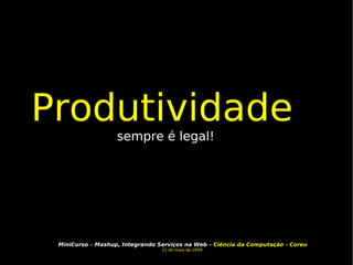 Produtividade  sempre é legal! 