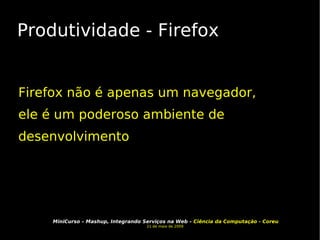 Produtividade - Firefox Firefox não é apenas um navegador, ele é um poderoso ambiente de desenvolvimento 