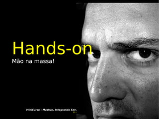 Hands-on Mão na massa! 