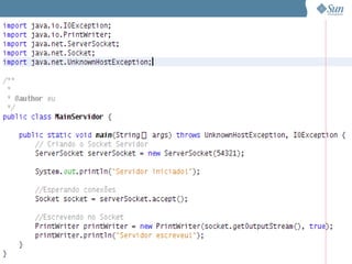 Interagir com Socket de Java




              Sun Confidential: Internal Only   47
 