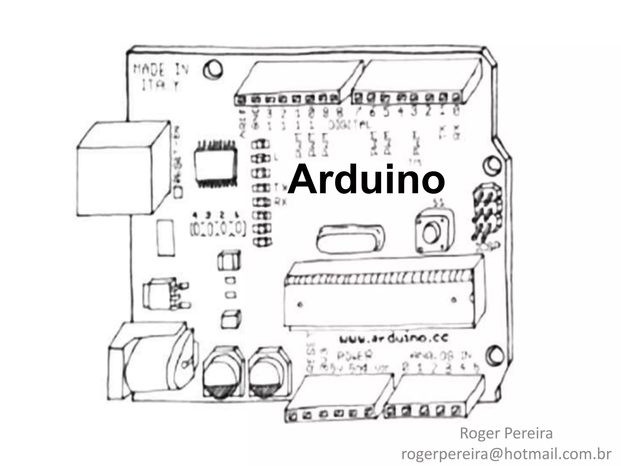 Arduino Roger Pereira rogerpereira@hotmail.com.br 