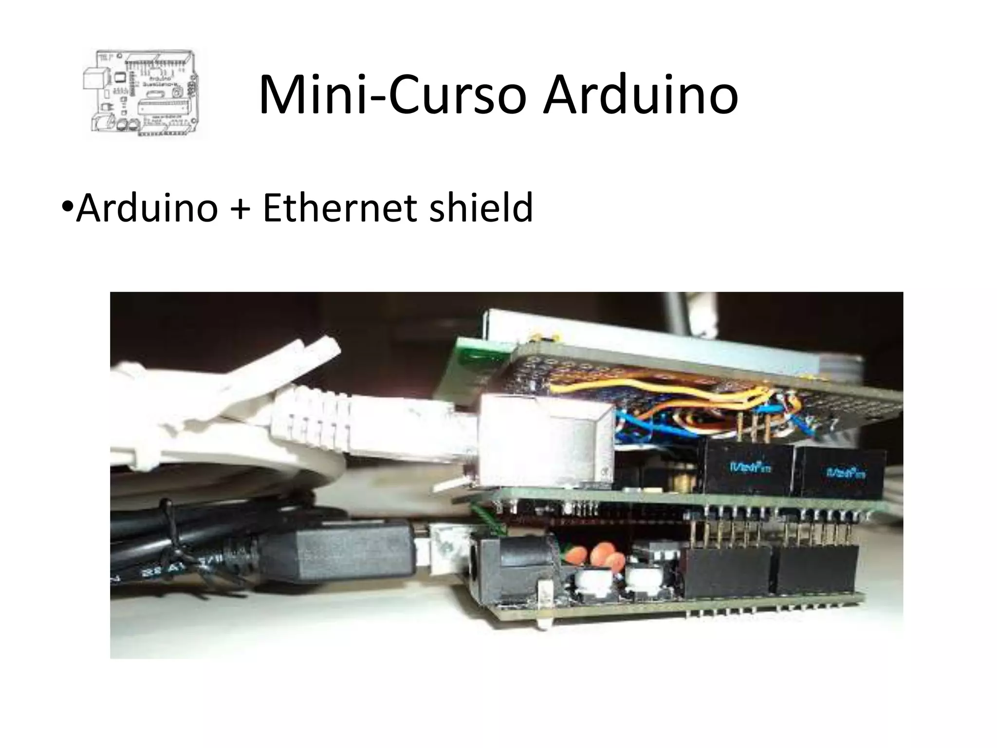 Mini-Curso Arduino •Arduino + Ethernet shield 