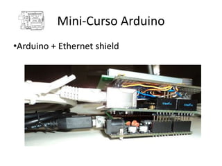 Mini-Curso Arduino
•Arduino + Ethernet shield
 