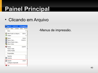 Painel Principal
• Clicando em Arquivo

                -Menus de impressão.




                                       40
 