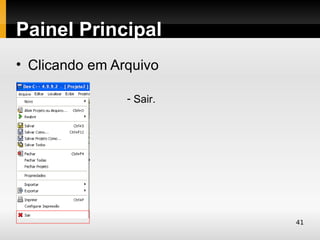 Painel Principal
• Clicando em Arquivo

                - Sair.




                          41
 