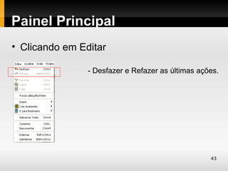 Painel Principal
• Clicando em Editar

                - Desfazer e Refazer as últimas ações.




                                                   43
 