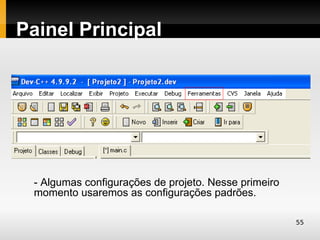 Painel Principal




 - Algumas configurações de projeto. Nesse primeiro
 momento usaremos as configurações padrões.

                                                      55
 