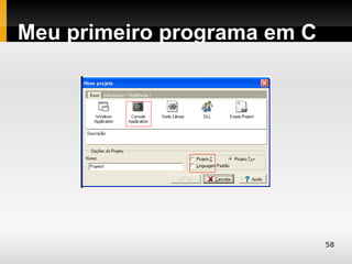 Meu primeiro programa em C




                             58
 