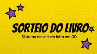 Sorteio do livroSistema de sorteio feito em GO
 