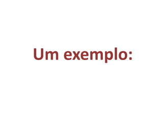 Um exemplo:

 