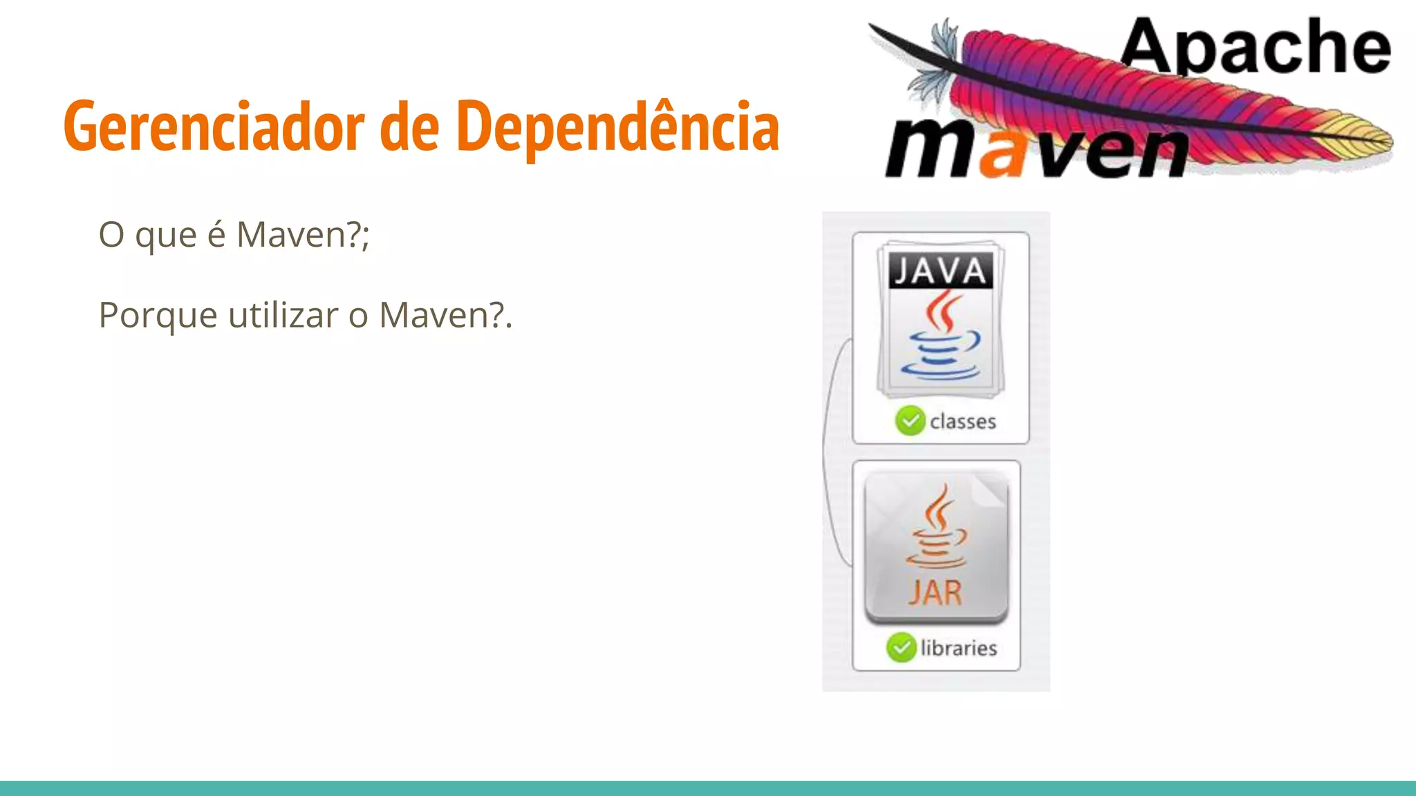 Gerenciador de Dependência O que é Maven?; Porque utilizar o Maven?. 