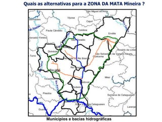 Rio Ubá
Rib. Piedade
Municípios e bacias hidrográficas
Quais as alternativas para a ZONA DA MATA Mineira ?
 