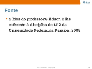 Fonte
• Sldes  pr essorG l
    i    do  of     êdson  i
                         Elas 
  r er e  di plna  LP2 
   ef ent à  sci i de     da 
  U ni si
      ver dade 
              Feder   Par ba,2008
                   alda  aí  




             Sun  onfdental I er   nl
                C i      i : nt nalO y   125
 