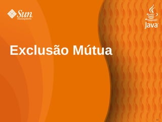 Exclusão Mútua



                 64
                 62
 