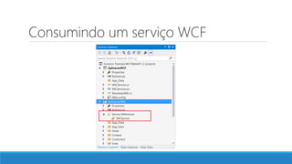Consumindo um serviço WCF
 