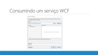 Consumindo um serviço WCF
 