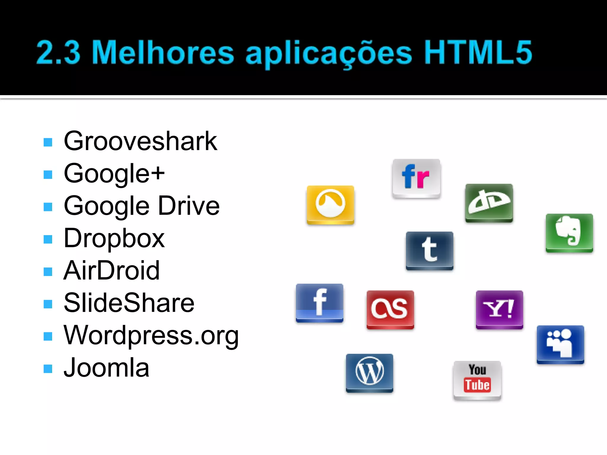  Grooveshark  Google+  Google Drive  Dropbox  AirDroid  SlideShare  Wordpress.org  Joomla 