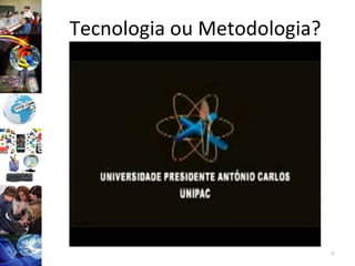 Tecnologia ou Metodologia? 