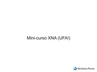 Mini-curso XNA (UFA!)
 