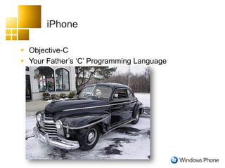 iPhone
 Objective-C
 Your Father‟s „C‟ Programming Language
 