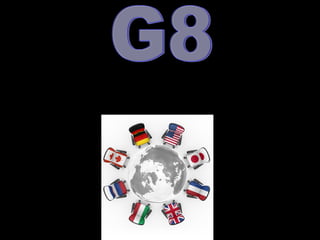 Grupo de países industrializados del mundo cuyo peso político,
económico y militar es muy relevante a escala global.
FORMADO POR:
Alemania
Canadá
Estados Unidos
Francia
Italia
Japón
Reino Unido
Rusia
 