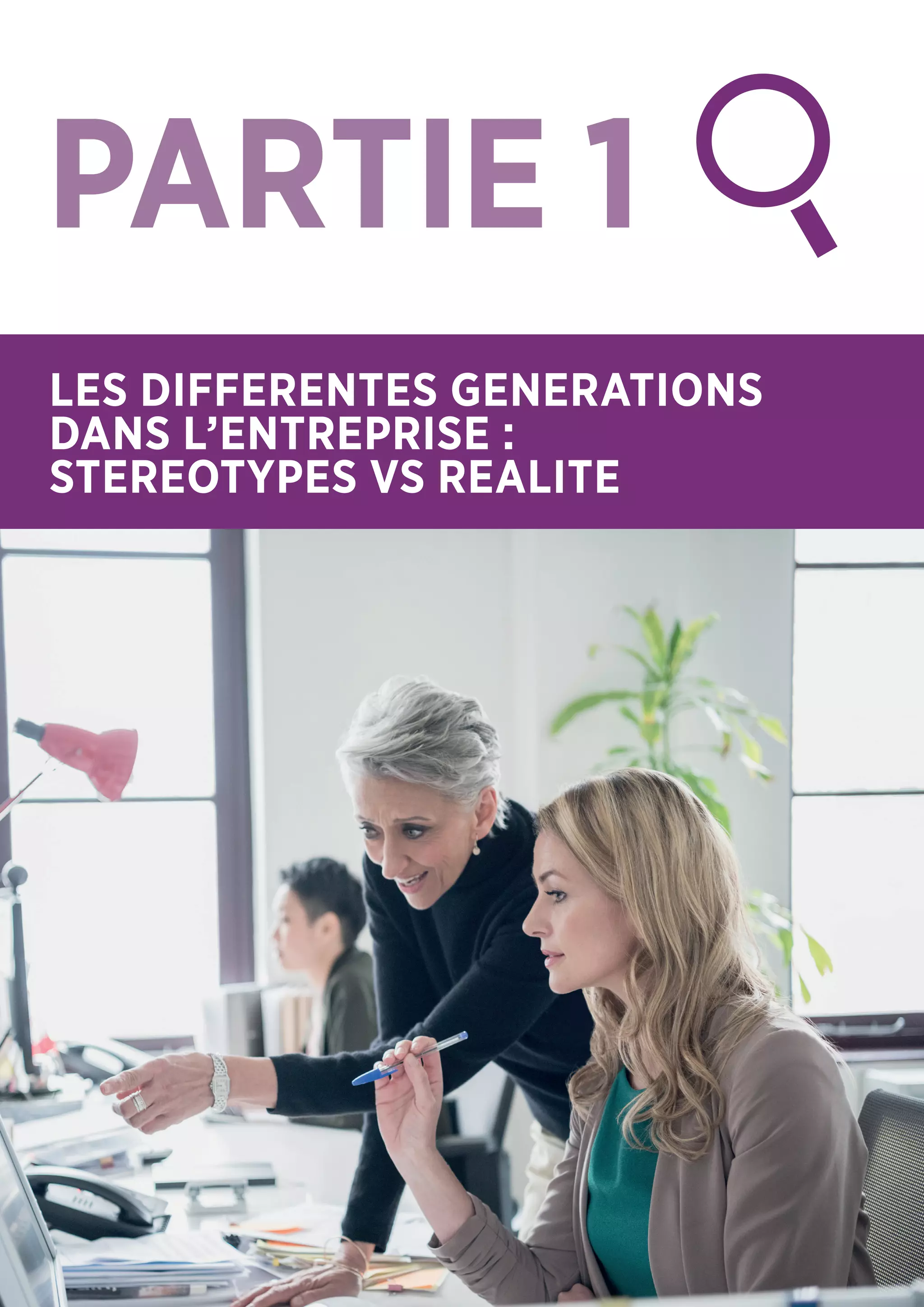 PARTIE 1
LES DIFFERENTES GENERATIONS
DANS L’ENTREPRISE :
STEREOTYPES VS REALITE
 