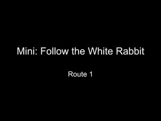 Mini: Follow the White Rabbit Route 1 