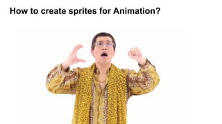 How to create sprites for Animation?
 