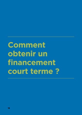 18
Comment
obtenir un
financement
court terme ?
 