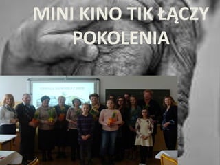 MINI KINO TIK ŁĄCZY
POKOLENIA
 