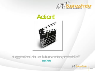 Action!




suggestioni da un futuro molto probabile…
                  click here
 