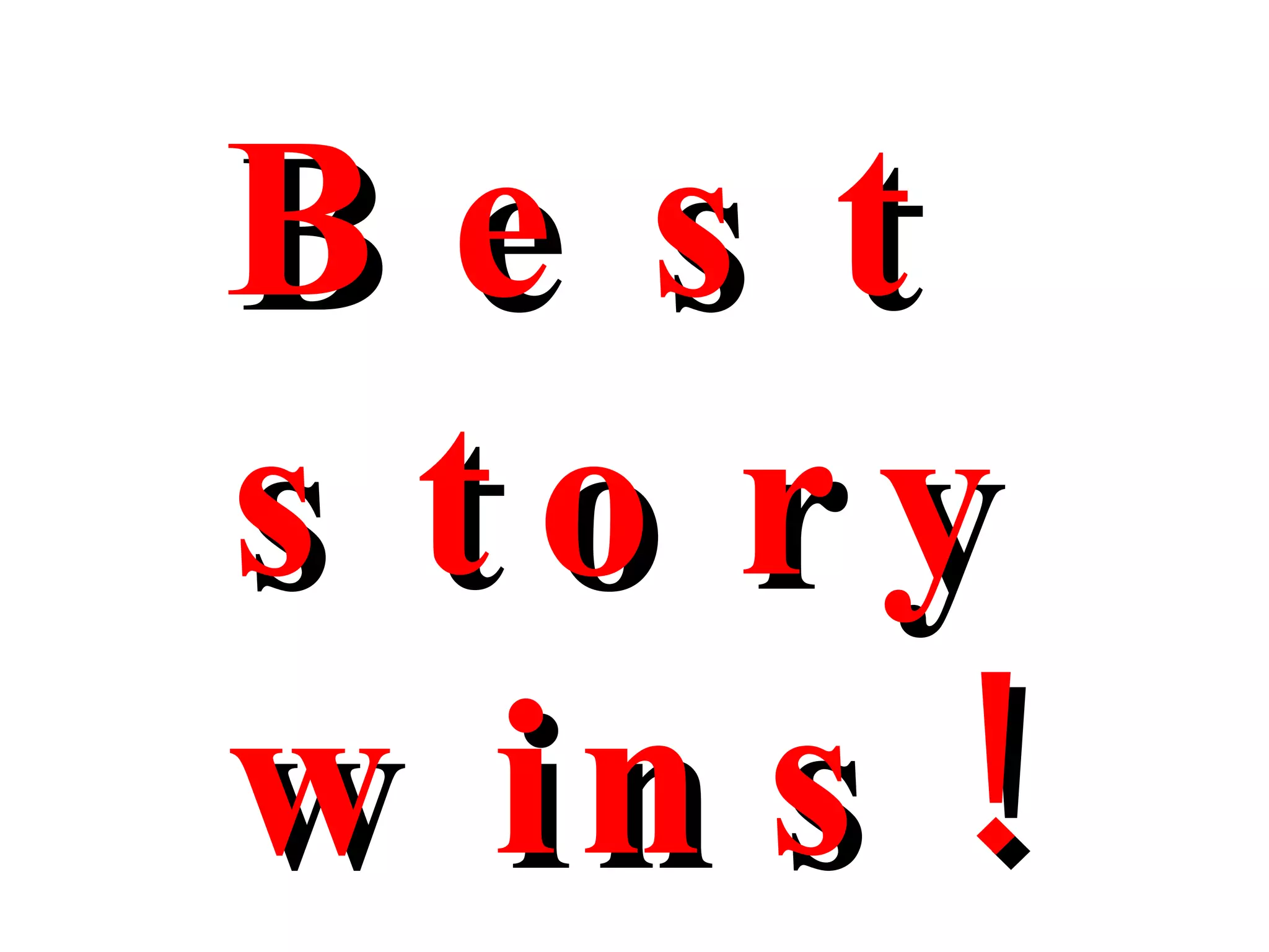 Best  story wins! 