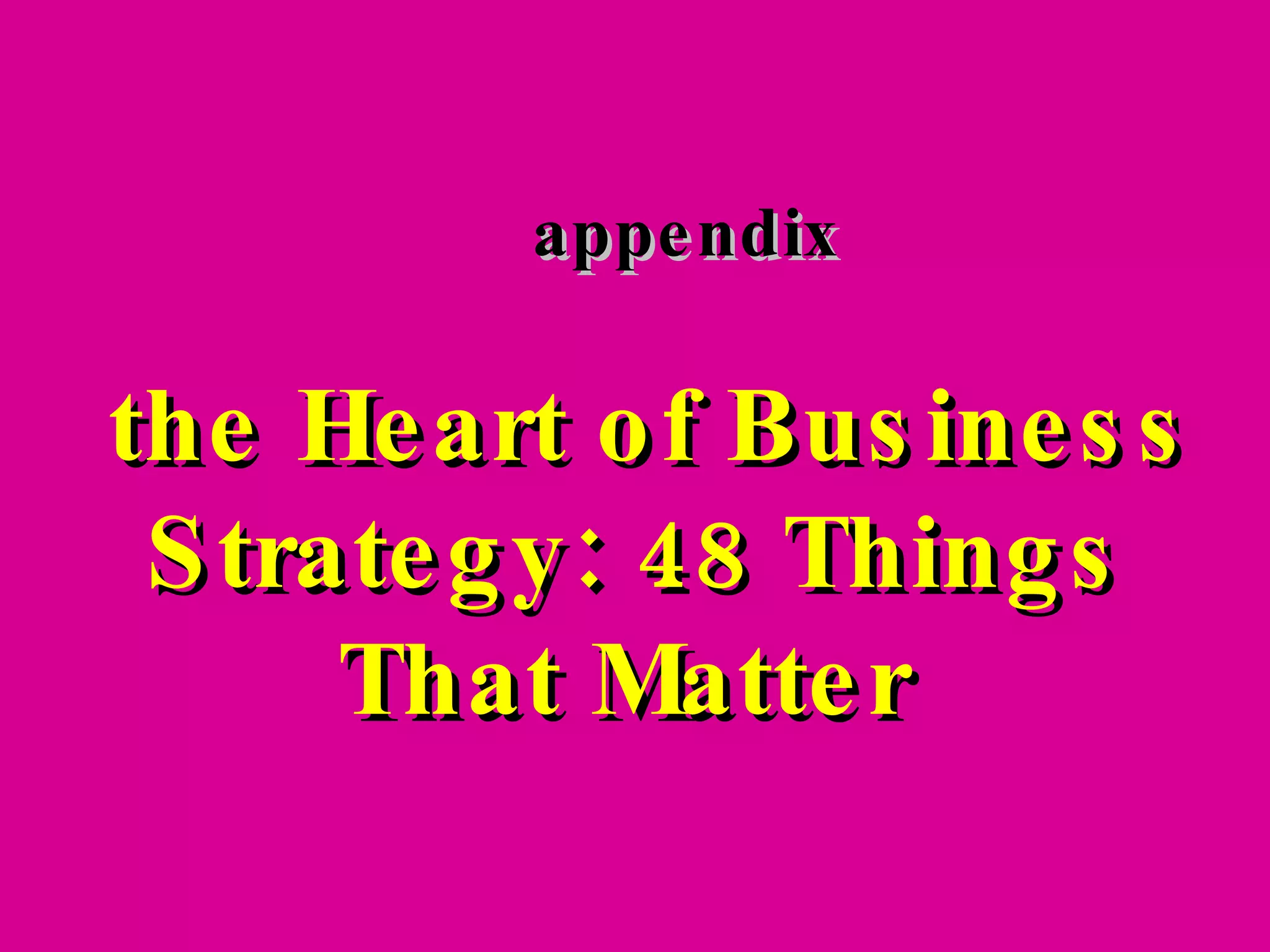 appendix the Heart of Business Strategy: 48 Things That Matter   
