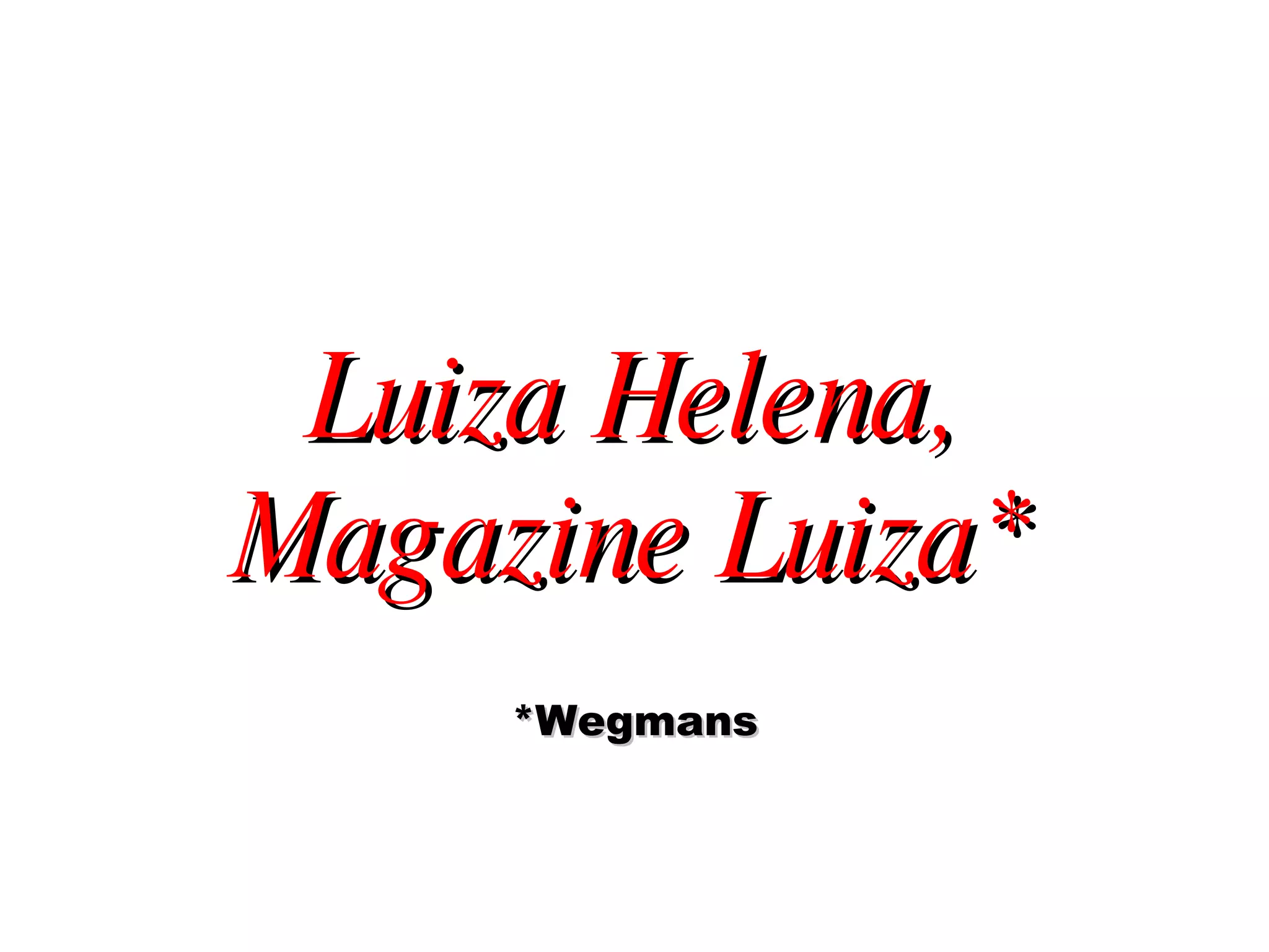 Luiza Helena, Magazine Luiza* *Wegmans 