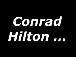Conrad Hilton … 
