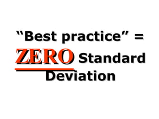 “ Best practice” =  ZERO  Standard Deviation 