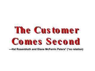 The Customer Comes Second   — Hal Rosenbluth and Diane McFerrin Peters* (*no relation) 