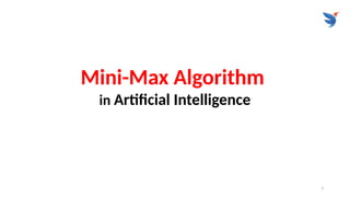 3
Mini-Max Algorithm
in Artificial Intelligence
 