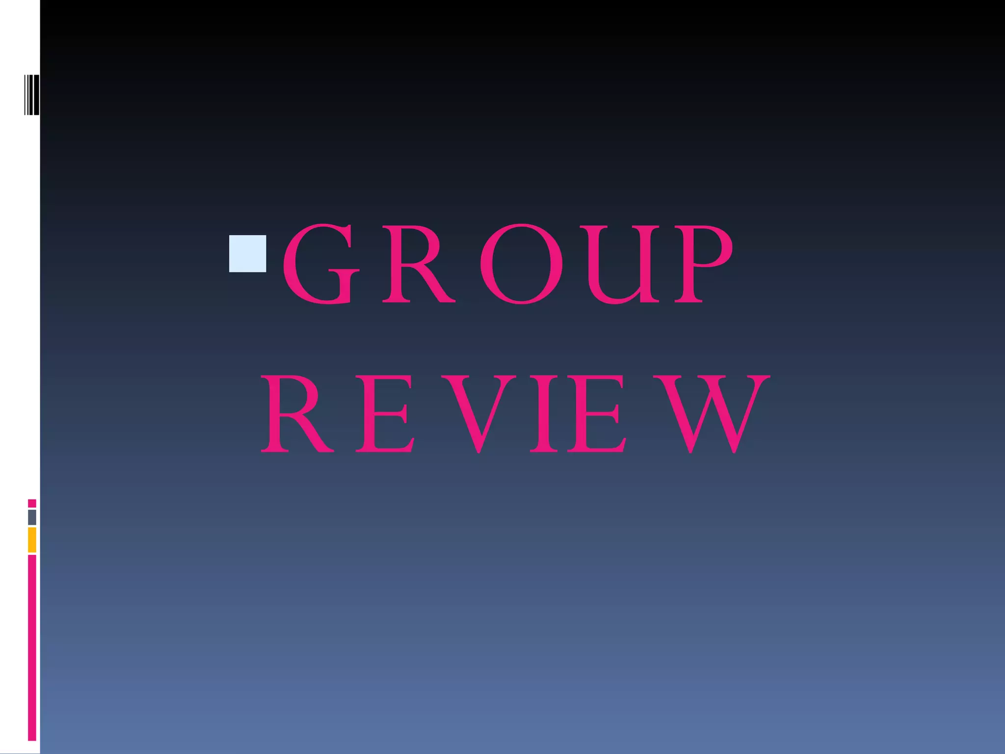 GROUP REVIEW 
