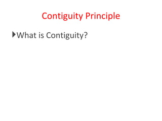 Contiguity Principle What is Contiguity? 