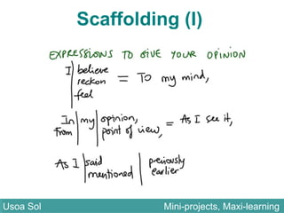 Scaffolding (I)
Usoa Sol Mini-projects, Maxi-learningUsoa Sol Mini-projects, Maxi-learning
 