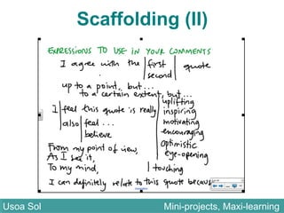 Scaffolding (II)
Usoa Sol Mini-projects, Maxi-learningUsoa Sol Mini-projects, Maxi-learning
 