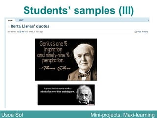 Students’ samples (III)
Usoa Sol Mini-projects, Maxi-learningUsoa Sol Mini-projects, Maxi-learning
 
