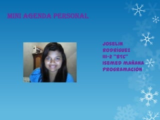 Mini Agenda Personal
Joselin
Rodríguez
III-2 “BTC”
Isemed mañana
Programación
 