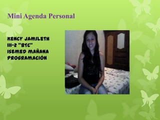 Mini Agenda Personal
Kency Jamileth
III-2 “BTC”
Isemed mañana
Programación
 